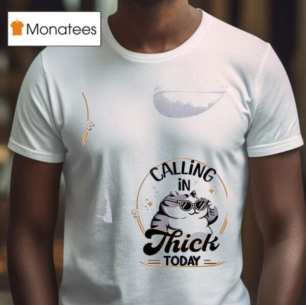 Cat Calling In Thick Today T Shirt