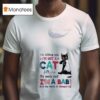 Cat I M Telling You I M A Not Cat My Mom Said I M A Baby And My Mom Is Alway Righ T Shirt