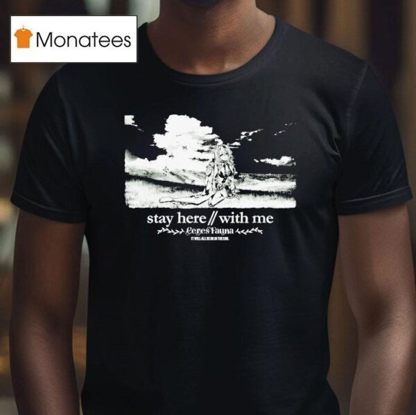 Ceres Fauna Mother Stay Here With Me It Will All Be Ok In The End Waifu T Shirt