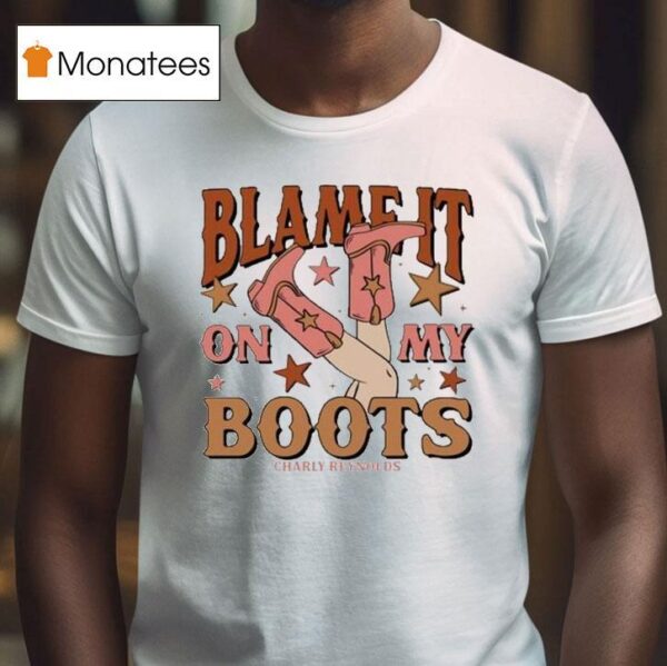 Charly Reynolds Blame It On My Boots T Shirt