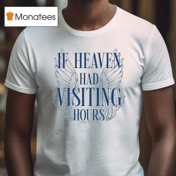 Charly Reynolds If Heaven Had Visiting Hours T Shirt