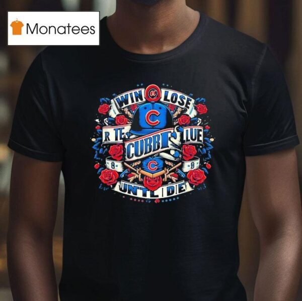 Chicago Cubs Win Lose Blues Until I Die T Shirt