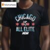 Chicago Is All Elite Aew T Shirt