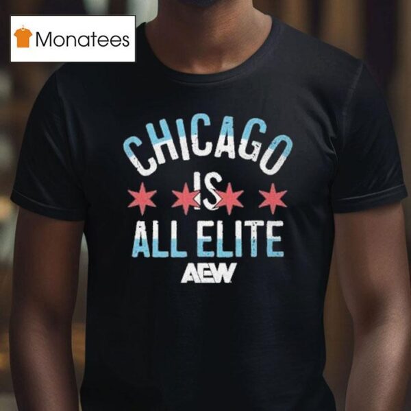 Chicago Is All Elite Aew T Shirt