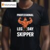 Chicken Muscle Professional Leg Day Skipper T Shirt