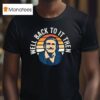 Chit Lady Well Back To It Then T Shirt