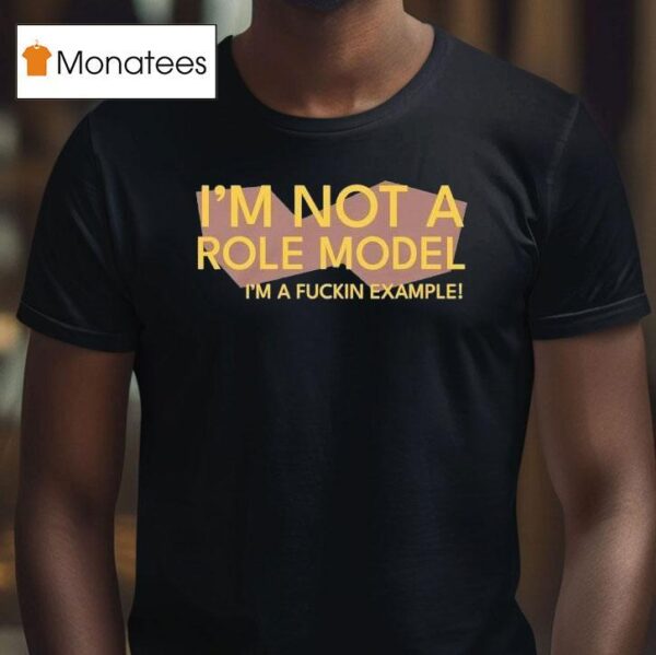 Chris Boden I M Not A Role Model I M A Fuckin Example T Shirt