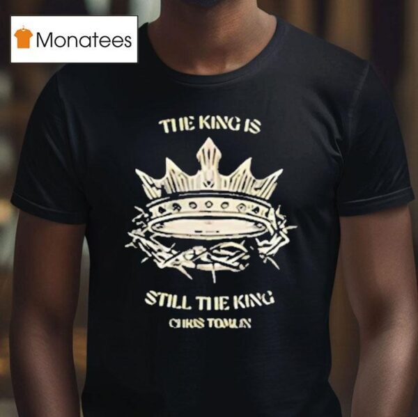 Chris Tomlin The King Is Still The King T Shirt