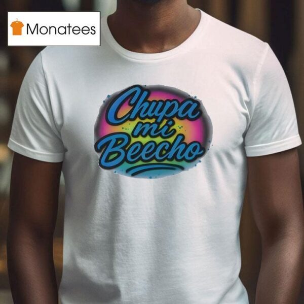 Chupa Mi Beecho T Shirt