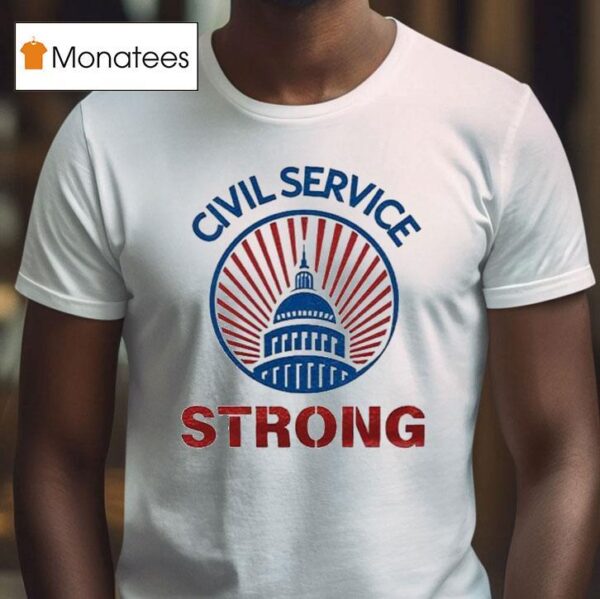 Civil Service Strong T Shirt