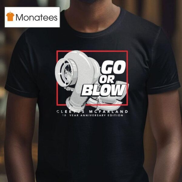 Cleetus Mcfarland Go Or Blow Year Anniversary T Shirt