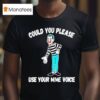 Clown Could You Please Use Your Mime Voice T Shirt