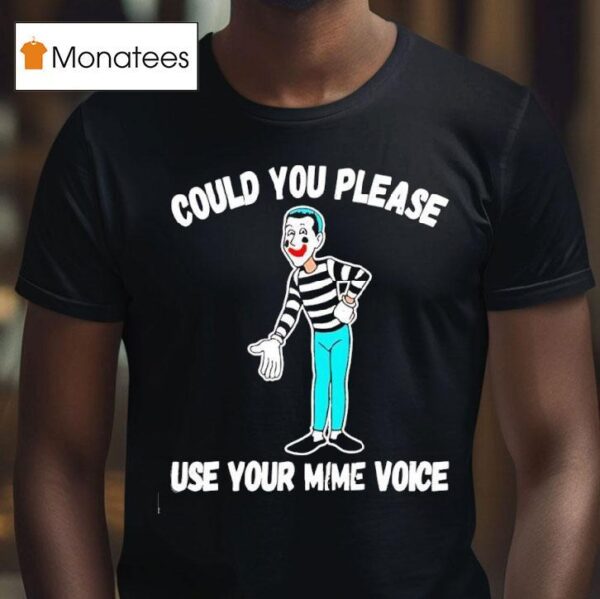Clown Could You Please Use Your Mime Voice T Shirt
