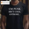 Cm Punk Isn T Cool Anymore T Shirt