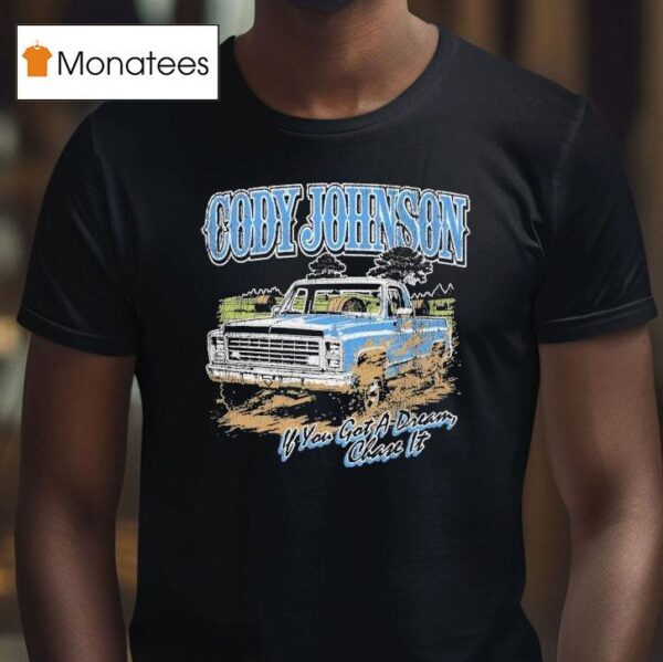 Cody Johnson If You Got A Dream Chase It Til You Can T Truck T Shirt