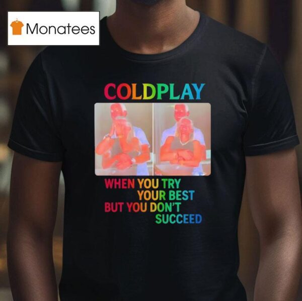 Coldplay When You Try Your Best But You Don T Succeed T Shirt