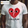 Coldplay Concert In Boston Ceo And Hr Break Heart T Shirt