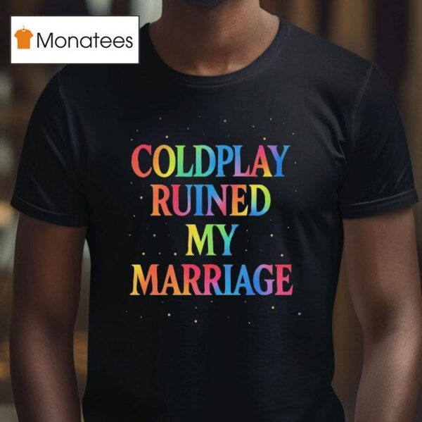 Coldplay Ruined My Marriage Hr Nightmare T Shirt