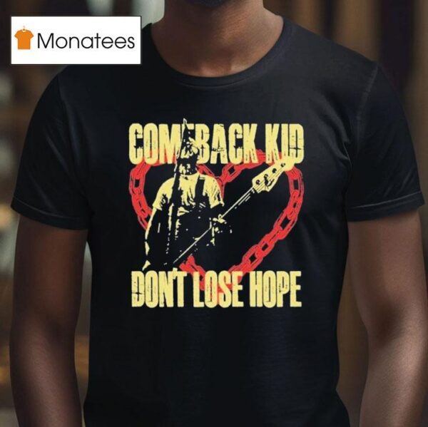 Comeback Kid Don T Lose Hope Hear T Shirt