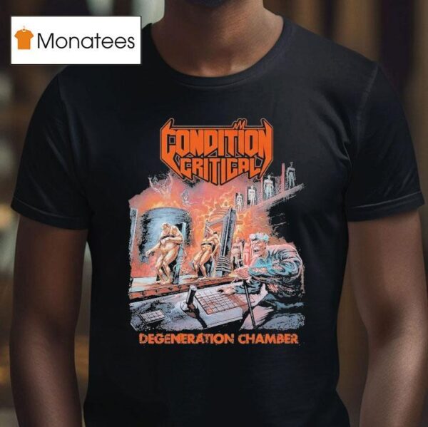 Condition Critical Degeneration Chamber T Shirt