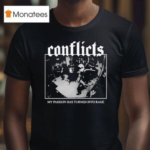 Conflicts My Passion Has Turned Into Rage Rock Shop T Shirt