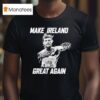 Conor Mcgregor Make Ireland Great Again T Shirt