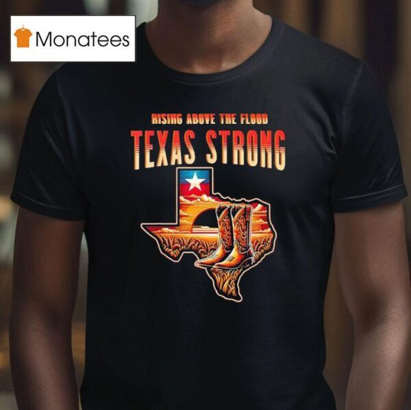 Cowboy Rising Above The Flood Texas Strong T Shirt