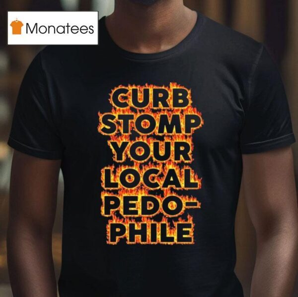 Curb Stomp Your Local Pedo Phile T Shirt