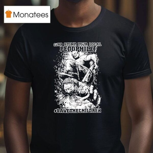 Curb Stomp Your Local Pedophile Save The Children T Shirt