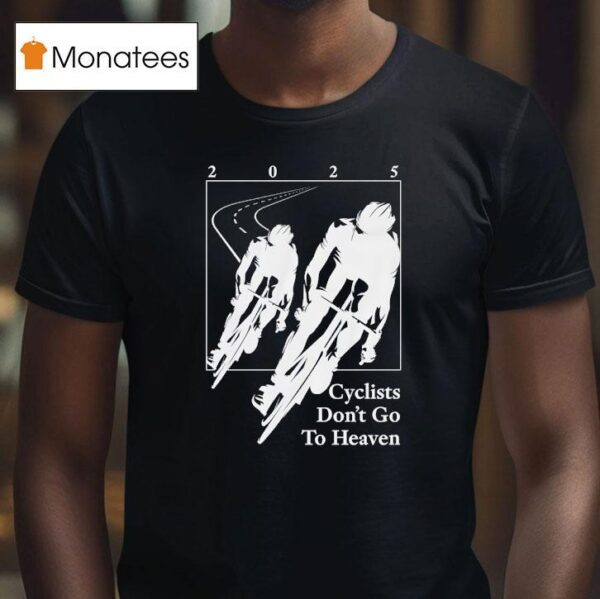 Cyclists Don T Go To Heaven T Shirt