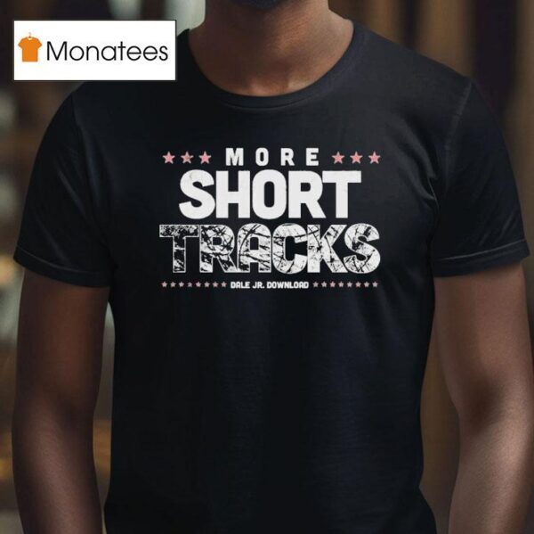 Dale Jr Download More Short Tracks Burnou T Shirt