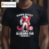 Damn Right I Am A Alabama Crimson Tide Fan Win Or Lose T Shirt