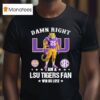 Damn Right I Am A Lsu Tigers Fan Win Or Lose Sec Masco T Shirt