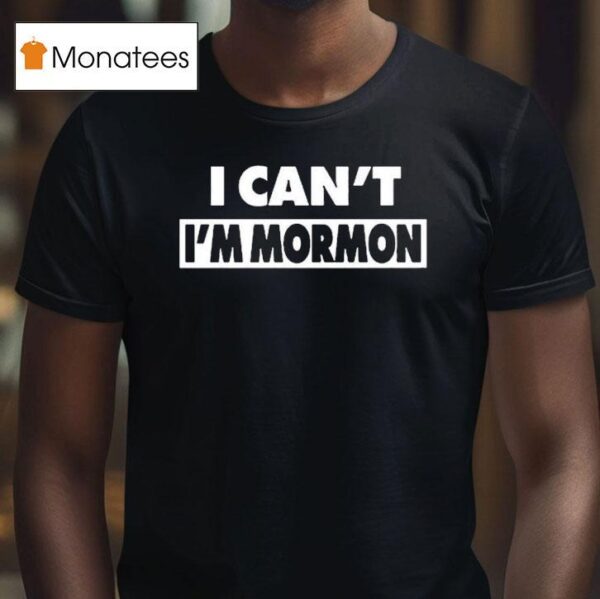 Danny Duncan I Can T I M Mormon T Shirt