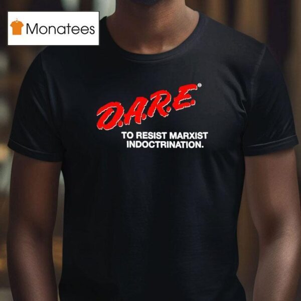 Dare To Resist Marxist Indoctrination T Shirt