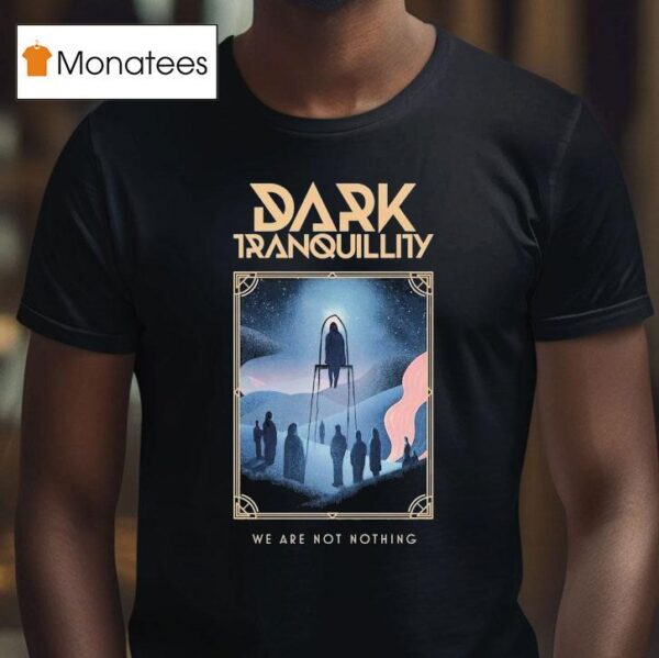 Dark Tranquillity We Are Not Nothing T Shirt