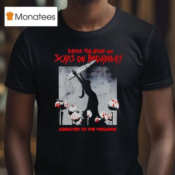 Daron Malakian And Scars On Broadway Addicted To The Violence T Shirt