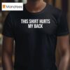 Demir Basceri This Hurts My Back Does It Hurt Your Back T Shirt