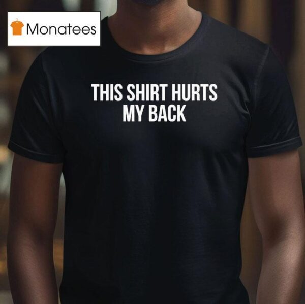Demir Basceri This Hurts My Back Does It Hurt Your Back T Shirt