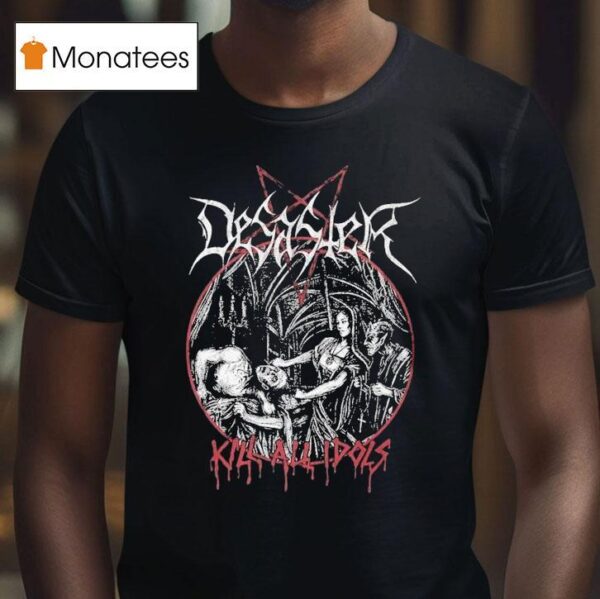 Desaster Kill All Idols T Shirt