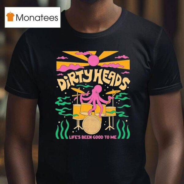Dirty Heads Life S Been Good To Me Octopus T Shirt