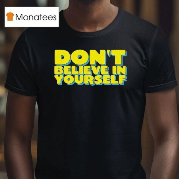 Diversity Hires Don T Believe In Yourself T Shirt