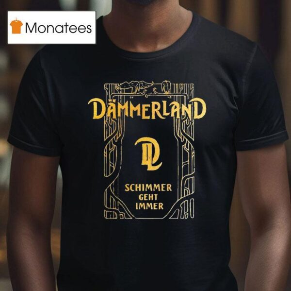 Dmmerland Schimmer Geht Immer T Shirt