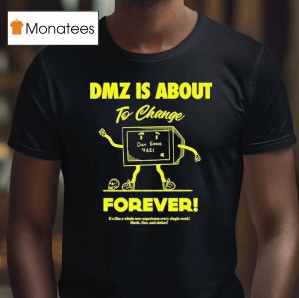 Dmz Is Gonna Change Forever It S Like A Whole New Experience Every Single Week Hook Line And Sinker Dkdynamite T Shirt