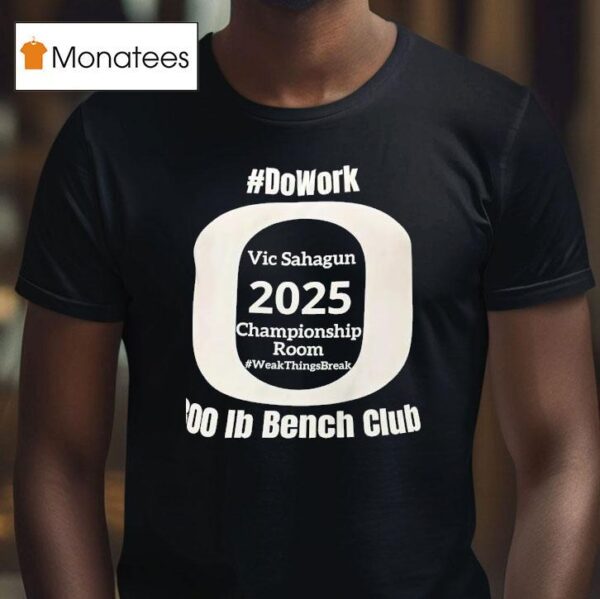 Do Work Vic Sahagun Championship Room Week Things Break Ib Bench Club T Shirt