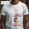 Dog I Wish Everything Was As Easy As Loving Dogs T Shirt
