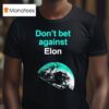 Don T Bet Against Elon T Shirt