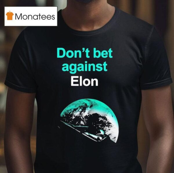 Don T Bet Against Elon T Shirt
