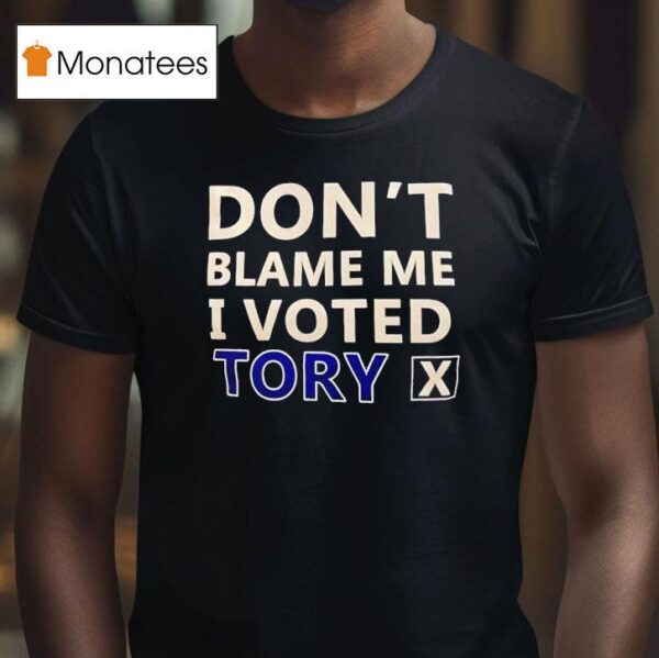 Don T Blame Me I Voted Tory T Shirt