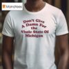 Don T Give A Damn For The Whole State Of Michigan T Shirt